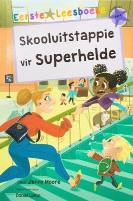 Eerste Leesboeke : Skooluitstappie Vir Superhelde